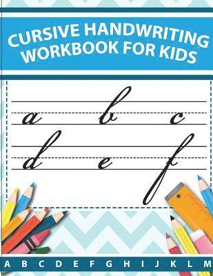 Cursive handwriting workbook for kids: abc workbooks for preschool, abc workbook for kindergarten, workbooks for preschoolers, k workbook age 5, grade 1