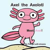 bokomslag Axel The Axolotl
