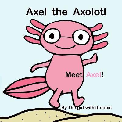 Axel The Axolotl 1