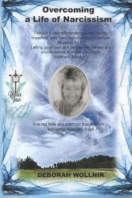 Deborah Wollnik - Overcoming a Life of Narcissism: There Is a Vast Difference Between "loving, Imperfect," and "toxic Narcissistic Evil People."letting Go of Toxic Peop, Häftad