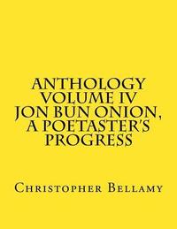 bokomslag Anthology Volume IV Jon Bun Onion, A Poetaster's Progress