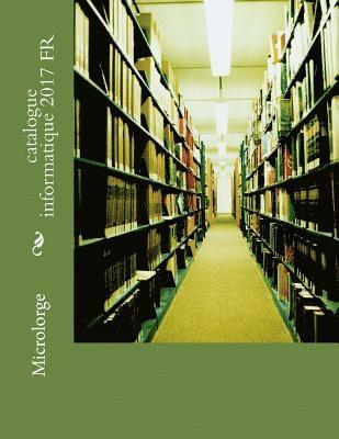 Grosbill Fr, Microlorge - catalogue informatique 2017 FR, Häftad