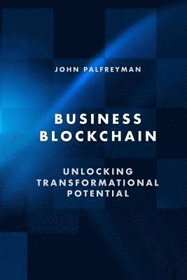 bokomslag Business Blockchain: Unlocking Transformational Potential