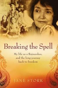 bokomslag Breaking the Spell: My life as a Rajneeshee and the long journey back to freedom