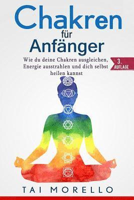 bokomslag Chakren für Anfänger: Wie du deine Chakren ausgleichen, Energie ausstrahlen und dich selbst heilen kannst