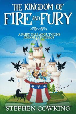 bokomslag The Kingdom of Fire and Fury: A Fairy Tale about Guns and Silly Politics