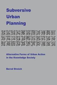 bokomslag Subversive Urban Planning: Alternative Forms of Urban Action in the Knowledge Society