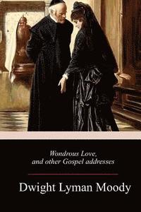 bokomslag Wondrous Love, and other Gospel addresses