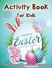 bokomslag Activity Book for Kids - Happy Easter Everyone: Dot to Dot, Coloring, Draw using the Grid, Hidden picture