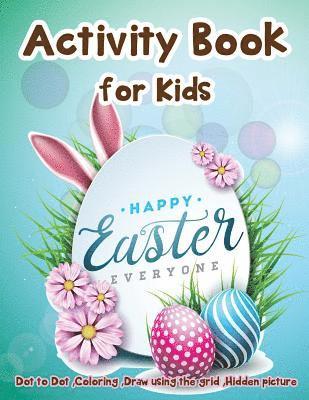 Activity Book for Kids - Happy Easter Everyone: Dot to Dot, Coloring, Draw using the Grid, Hidden picture 1