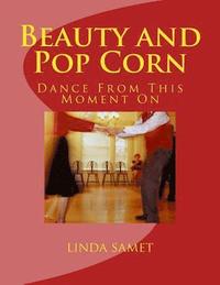 bokomslag Beauty and Pop Corn: Dance from This Moment on