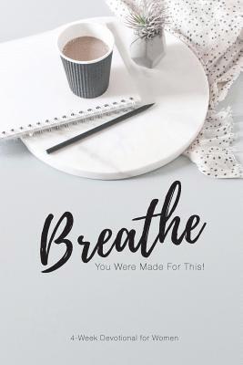 Breathe...You Were Made for This: For the Women of Compass by the Women of Compass 1