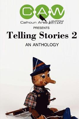 Telling Stories 2: An Anthology by The Calhoun Area Writers 1