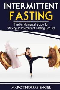 bokomslag Intermittent Fasting: The Fundamental Guide To Sticking To Intermittent Fasting For Life