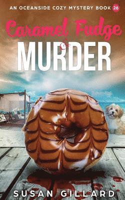 bokomslag Caramel Fudge & Murder: An Oceanside Cozy Mystery - Book 26