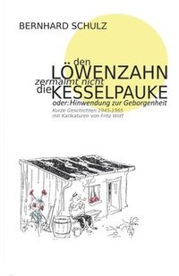 bokomslag Den Loewenzahn zermalmt nicht die Kesselpauke oder Hinwendung zur Geborgenheit