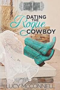 bokomslag Dating the Rogue Cowboy: A Lime Peak Ranch Family Drama