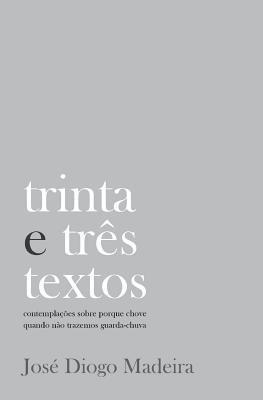 Jose Diogo Madeira - trinta e três textos: contemplações sobre porque chove quando não trazemos guarda-chuva, Häftad