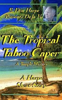bokomslag E. Don Harpe Presents DeJa Vu The Tropical Taboo Caper A Temple Mystery