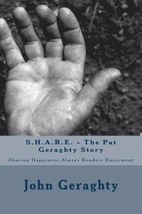 bokomslag S.H.A.R.E. - The Pat Geraghty Story: Sharing Happiness Always Renders Enjoyment