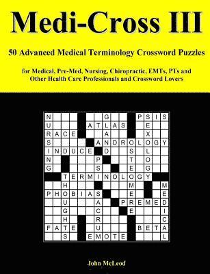 bokomslag Medi-Cross III: 50 Advanced Medical Terminology Crossword Puzzles for Medical, Pre-Med, Nursing, Chiropractic, Emts, Pts and Other Hea