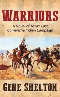 bokomslag Warriors: A Novel of Texas' Last Comanche Indian Campaign
