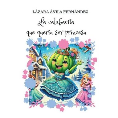 bokomslag La calabacita que quería ser princesa