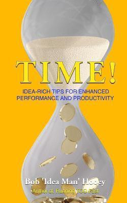 Time!: Idea-rich tips for enhanced performance and productivity 1