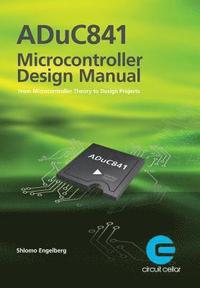 bokomslag ADuC841 Microcontroller Design Manual: From Microcontroller Theory to Design Projects