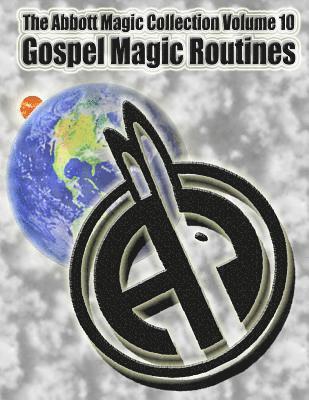 Greg Bordner, Chuck Kleiber - The Abbott Magic Collection Volume 10: Gospel Magic Routines, Häftad
