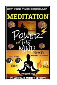 bokomslag Meditation: Power's Of The Mind: How To Meditate And Use Your Mind Power!!!