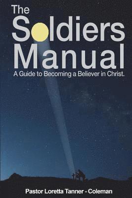 bokomslag The Soldier's Manual: A Guide to Becoming a Believer in Christ