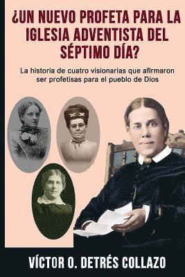 ¿Un nuevo profeta para la Igesia Adventista del Séptimo Día?: La historia de cuatro visionarias que afirmaron ser profetisas para el pueblo de Dios 1