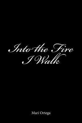 Into the Fire I Walk 1