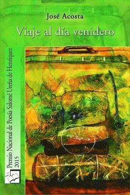 José Acosta - Viaje al día venidero: Premio Nacional de Poesía, 2015, Häftad