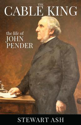 The Cable King (Colour): The life of John Pender 1