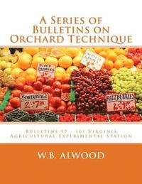 bokomslag A Series of Bulletins on Orchard Technique: Bulletins 97 - 101 Virginia Agricultural Experimental Station