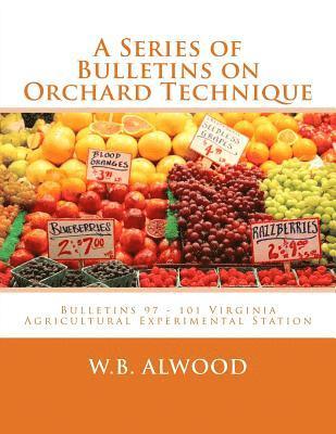 bokomslag A Series of Bulletins on Orchard Technique: Bulletins 97 - 101 Virginia Agricultural Experimental Station