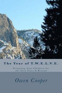 bokomslag The Year of T.W.E.L.V.E.: Preparing Your Children for the Teen Years & Beyond