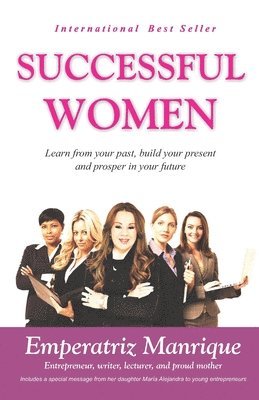 Emperatriz Manrique - Successful Women: Learn from your past, build your present, and prosper in your future, Häftad