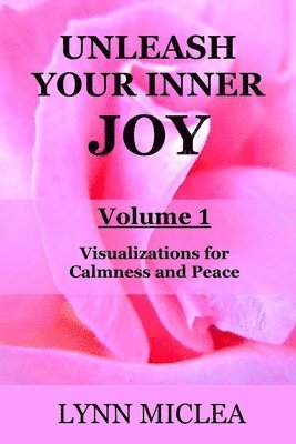 Unleash your Inner Joy Volume 1: Calmness and Peace 1