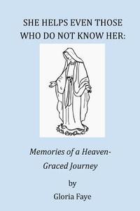 bokomslag She Helps Even Those Who Do Not Know Her: Memories of a Heaven-Graced Journey