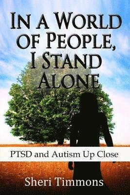 bokomslag In a World of People, I Stand Alone: Ptsd and Autism Up Close