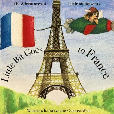Caroline Ward - Little Bit Goes to France: The Adventures of Little Bit, Häftad