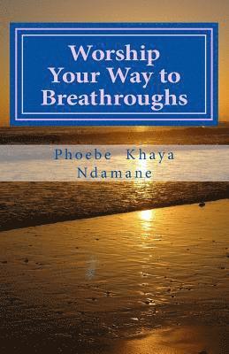 Phoebe Khaya Ndamane - Worship Your Way to Breathroughs: This JESUS I have come to KNOW, HE IS ABLE, Häftad