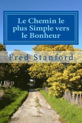 bokomslag Le Chemin le plus Simple vers le Bonheur: Comment creer la joie, la croissance et la liberte