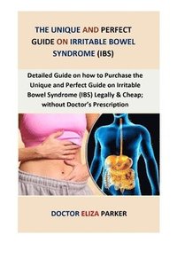 bokomslag The Unique and Perfect Guide On Irritable Bowel Syndrome (IBS): Detailed guide on how to Purchase THE UNIQUE AND PERFECT GUIDE ON IRRITABLE BOWEL SYND