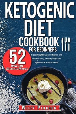 Ketogenic diet cookbook for beginners: Ketogenic diet cookbook: 52 high-fat Desserts Recipes to Lose Weight, Regain Confidence, and Heal Your Body, A 1