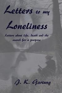 bokomslag Letters to my Loneliness: Letters about life, death and the search for a purpose