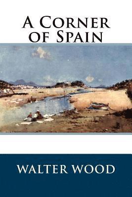 Walter Wood - A Corner of Spain, Häftad